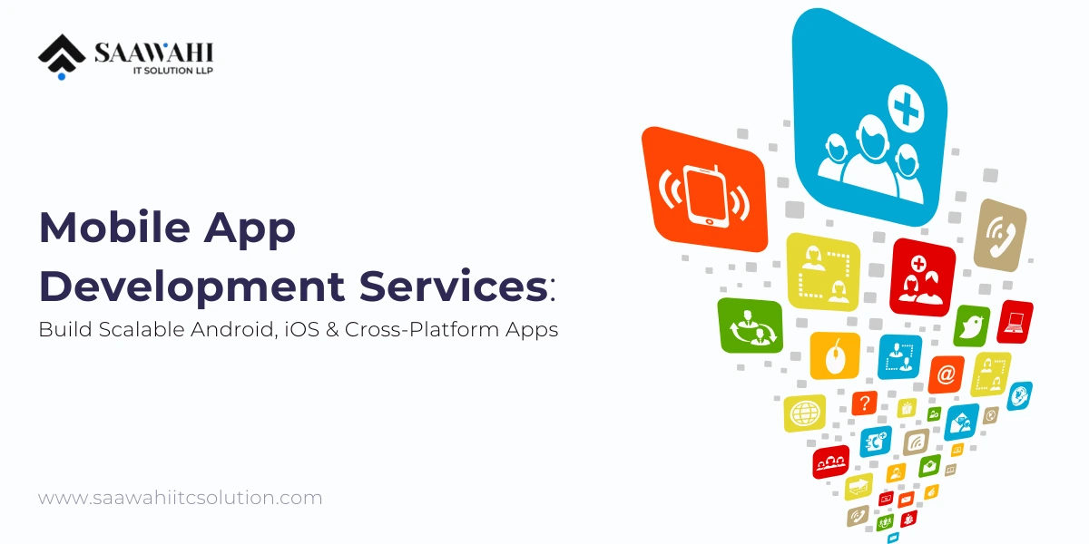 Mobile App Development Services: Build Scalable Android, iOS & Cross-Platform Apps